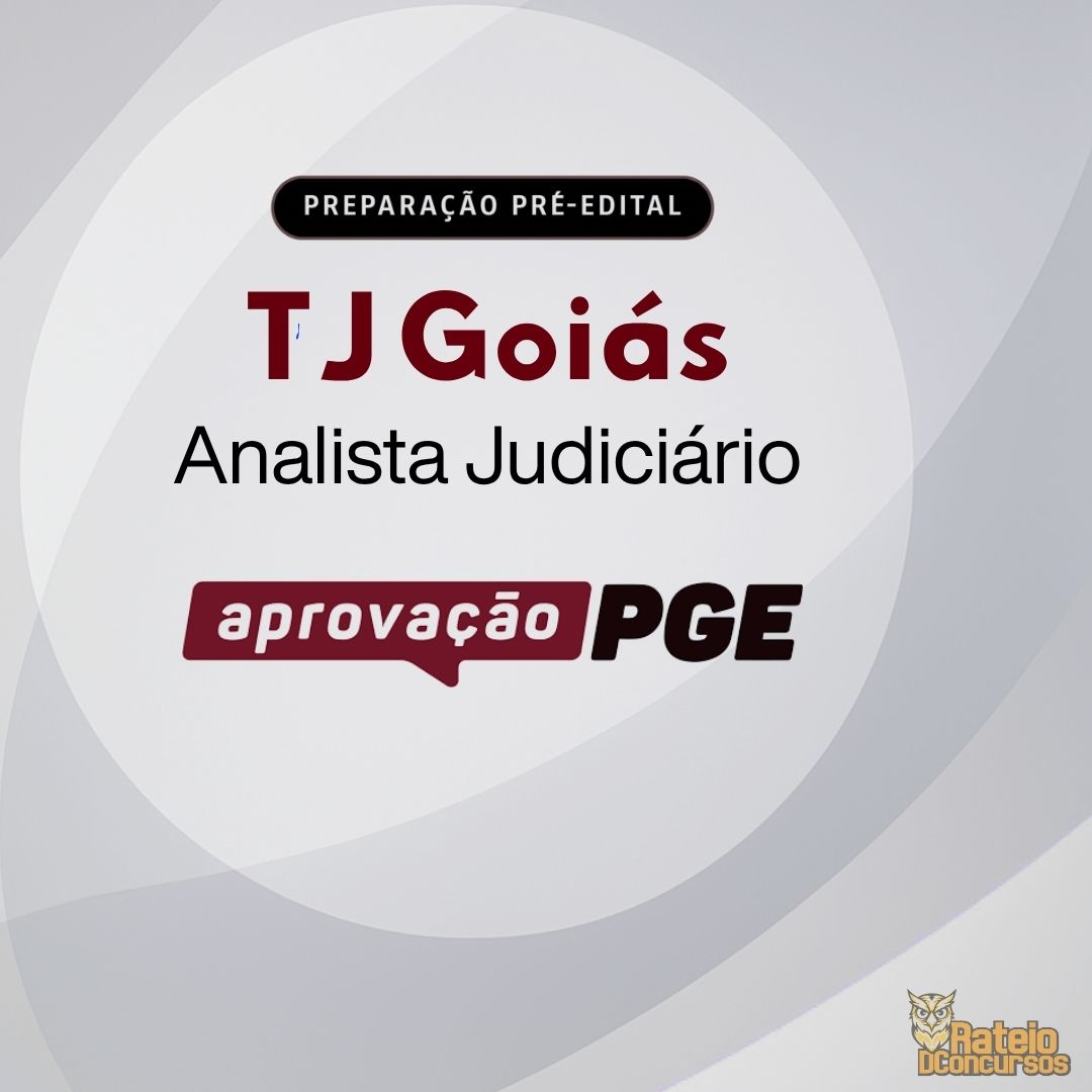 TJ GOIÁS - Analista Judiciário Área Judiciária - Preparação Pré Edital - Aprovação PGE 2026 TJ GOIÁS - Analista Judiciário Área Judiciária - Preparação Pré Edital - Aprovação PGE 2026