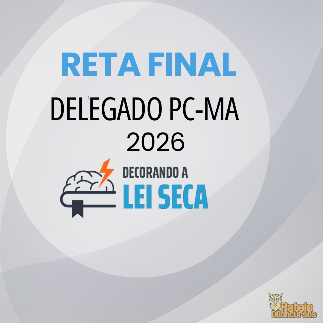 PC MA - Reta Final - Delegado de Polícia - Decorando a Lei Seca 2026 PC MA - Reta Final - Delegado de Polícia - Decorando a Lei Seca 2026