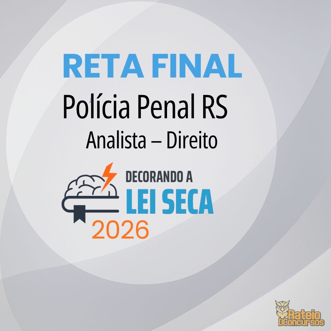 Polícia Penal RS - Reta Final - Analista Direito - Decorando a Lei Seca 2026