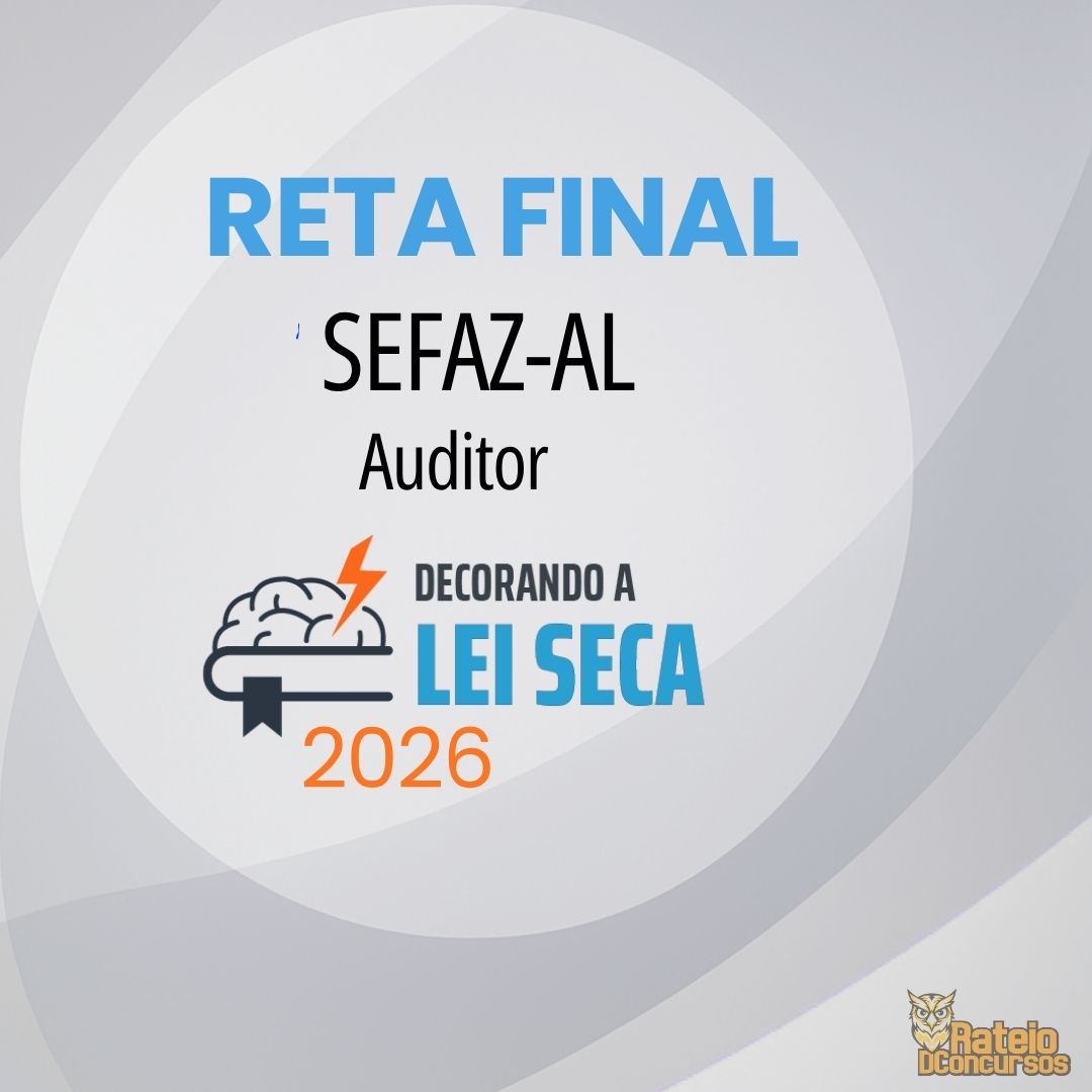 SEFAZ AL - Reta Final - Auditor Fiscal - Decorando a Lei Seca 2026