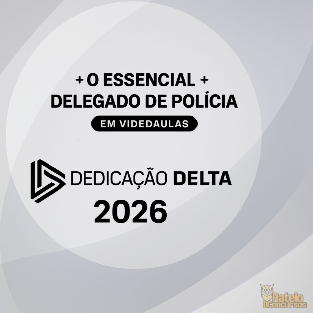O ESSENCIAL PARA DELEGADO DE POLÍCIA (VIDEOAULAS) - Dedicação Delta 2026