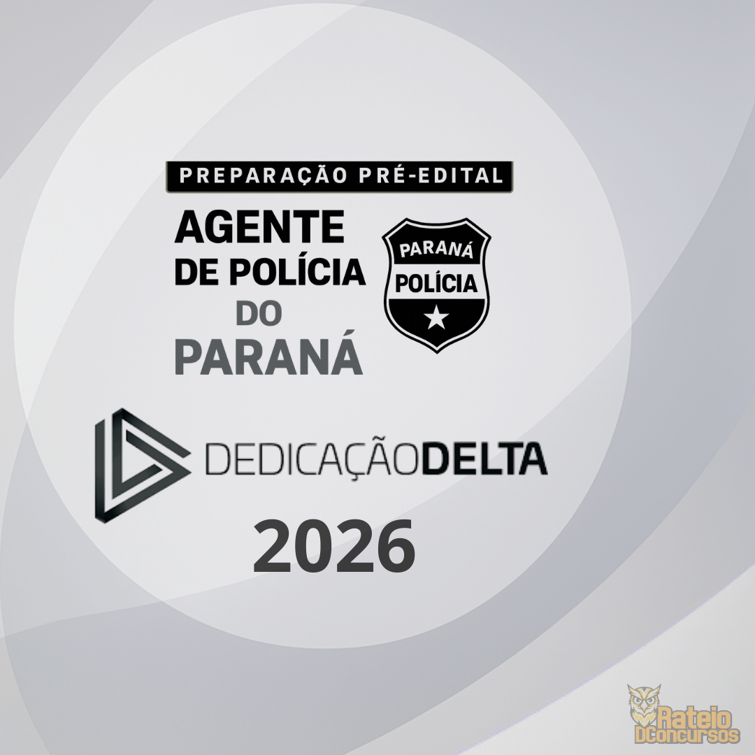 PC PR - AGENTE DE POLÍCIA DO PARANÁ PRÉ EDITAL - Dedicação Delta 2026