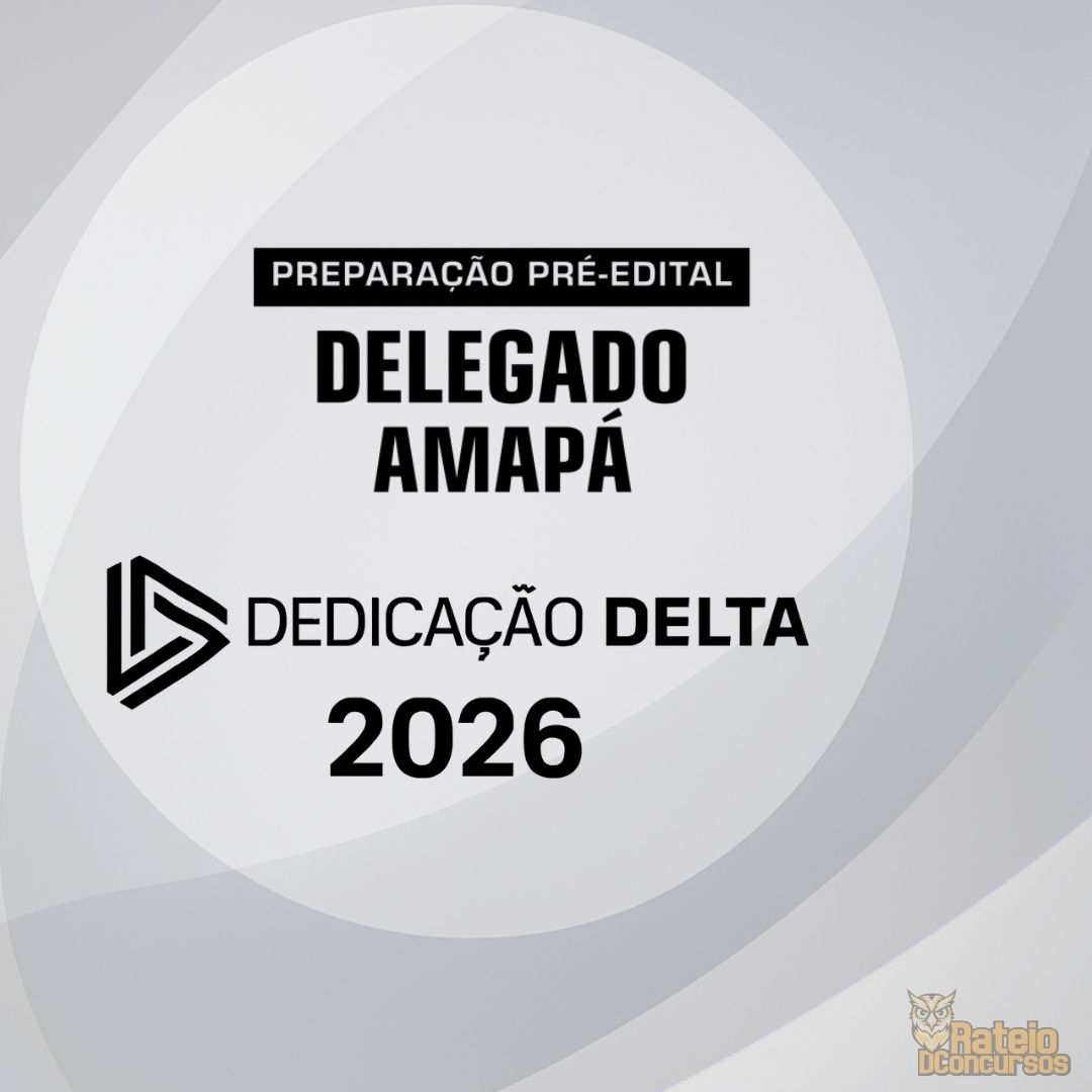 DELEGADO AMAPÁ - Preparação Pré-Edital - Dedicação Delta 2026 DELEGADO AMAPÁ - Preparação Pré-Edital - Dedicação Delta 2026