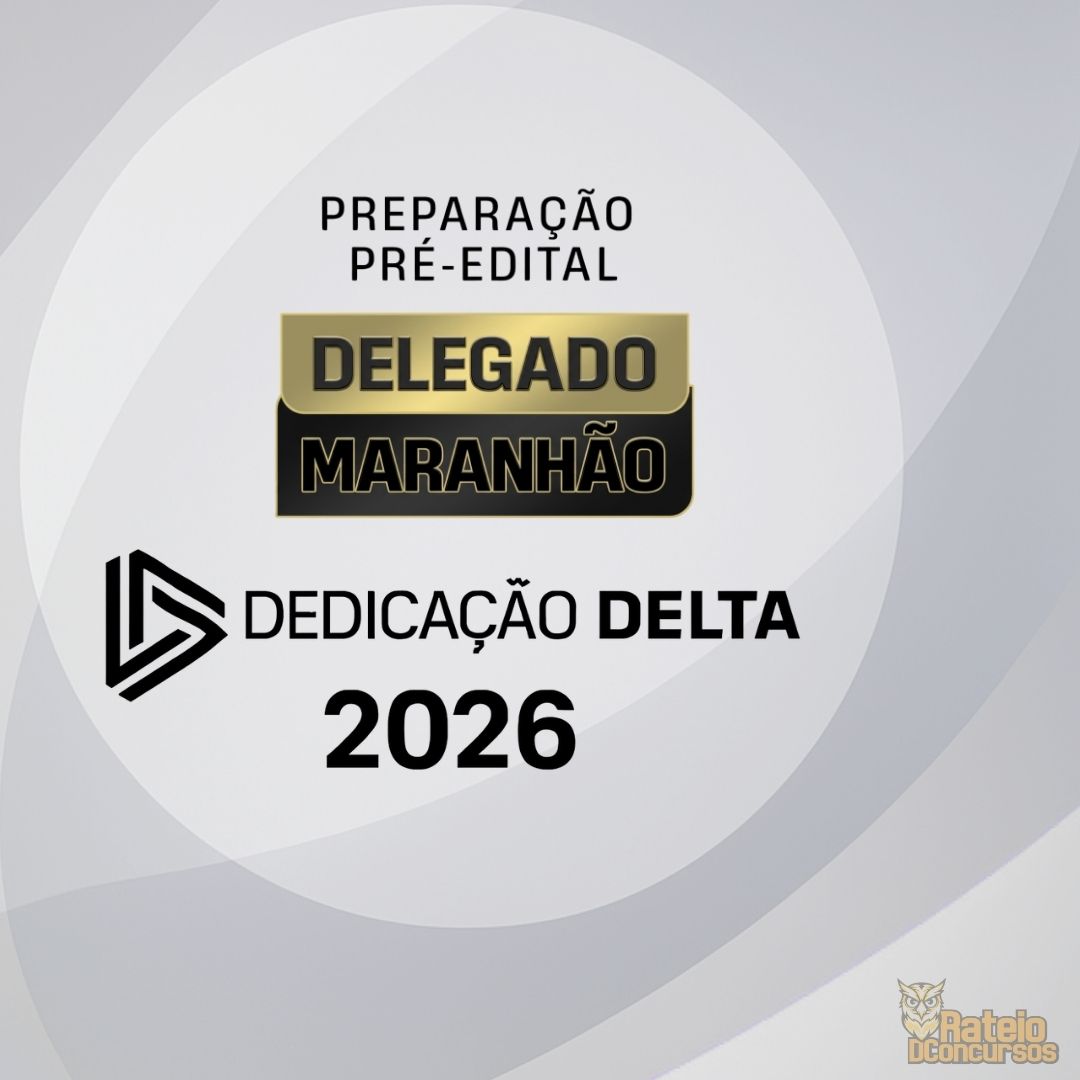 DELEGADO MARANHÃO -Preparação Pré-Edital - Dedicação Delta 2026 DELEGADO MARANHÃO -Preparação Pré-Edital - Dedicação Delta 2026