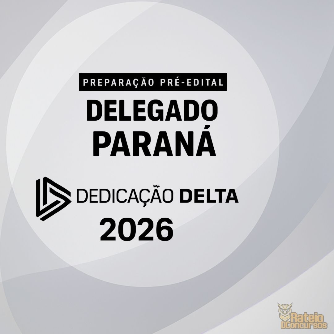 DELEGADO PARANÁ - Preparação Pré-edital - Dedicação Delta 2026