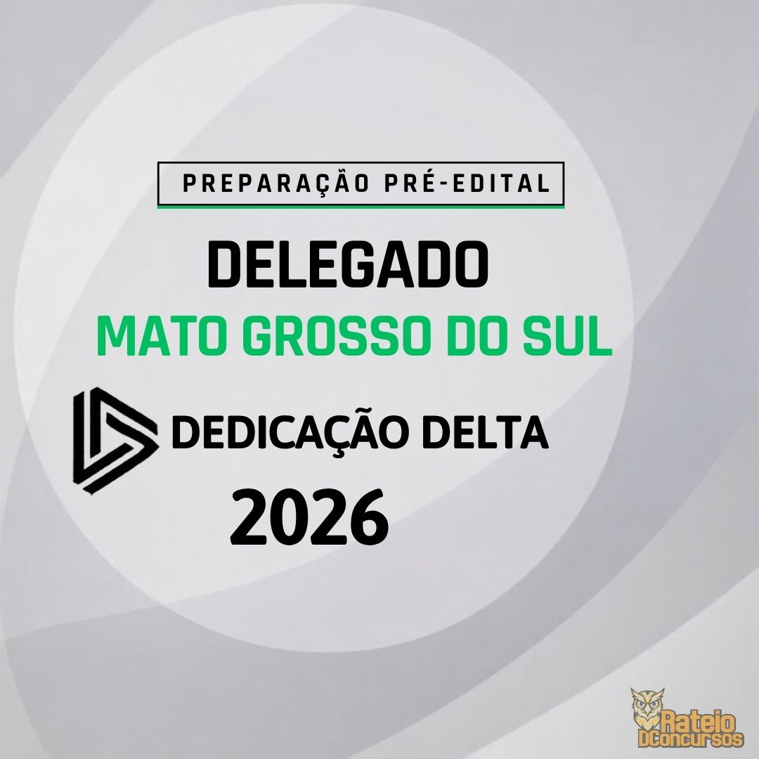 Delegado Mato Grosso do Sul - Preparação Pré-Edital - Dedicação Delta Delegado Mato Grosso do Sul - Preparação Pré-Edital - Dedicação Delta