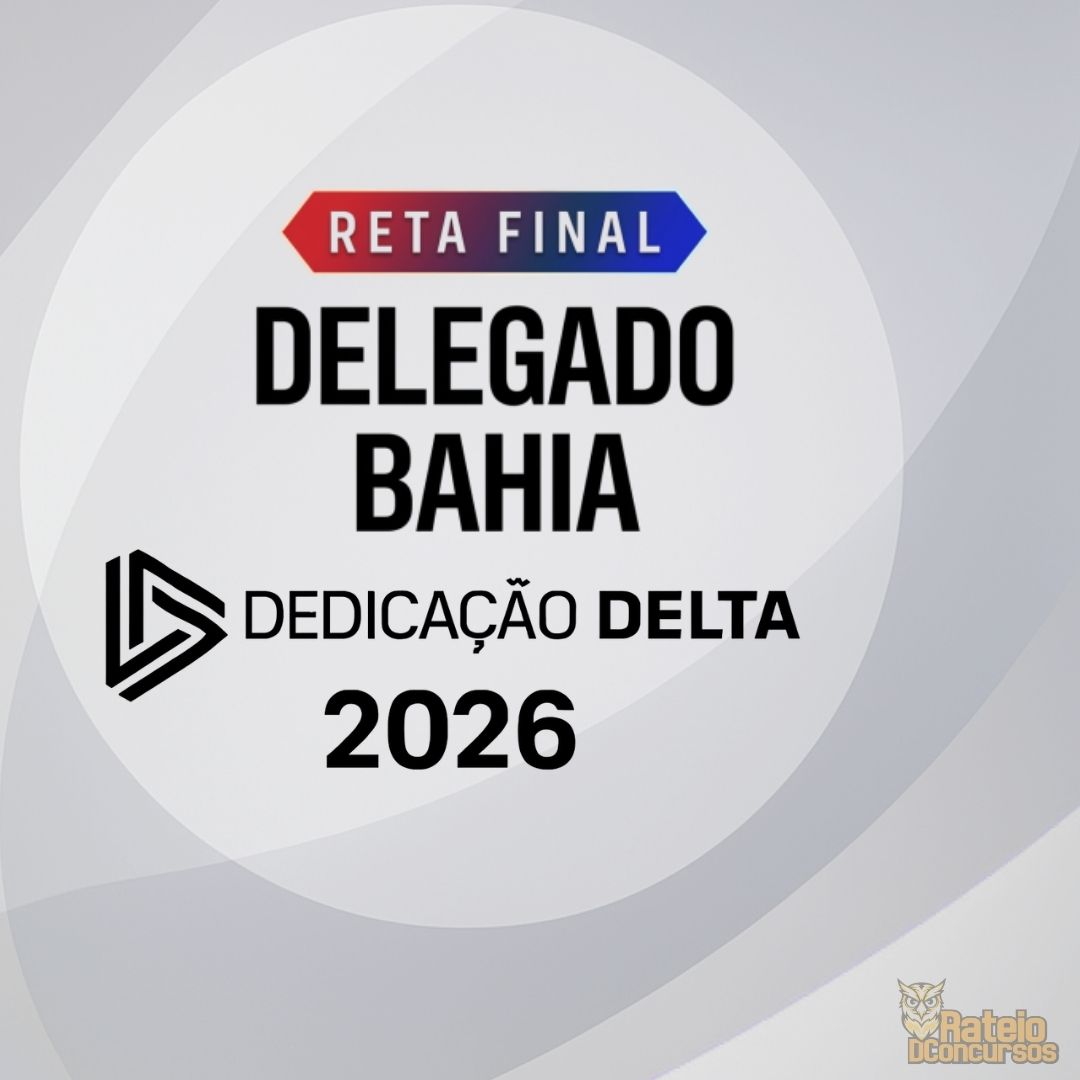DELEGADO BAHIA - Reta Final - Dedicação Delta 2026