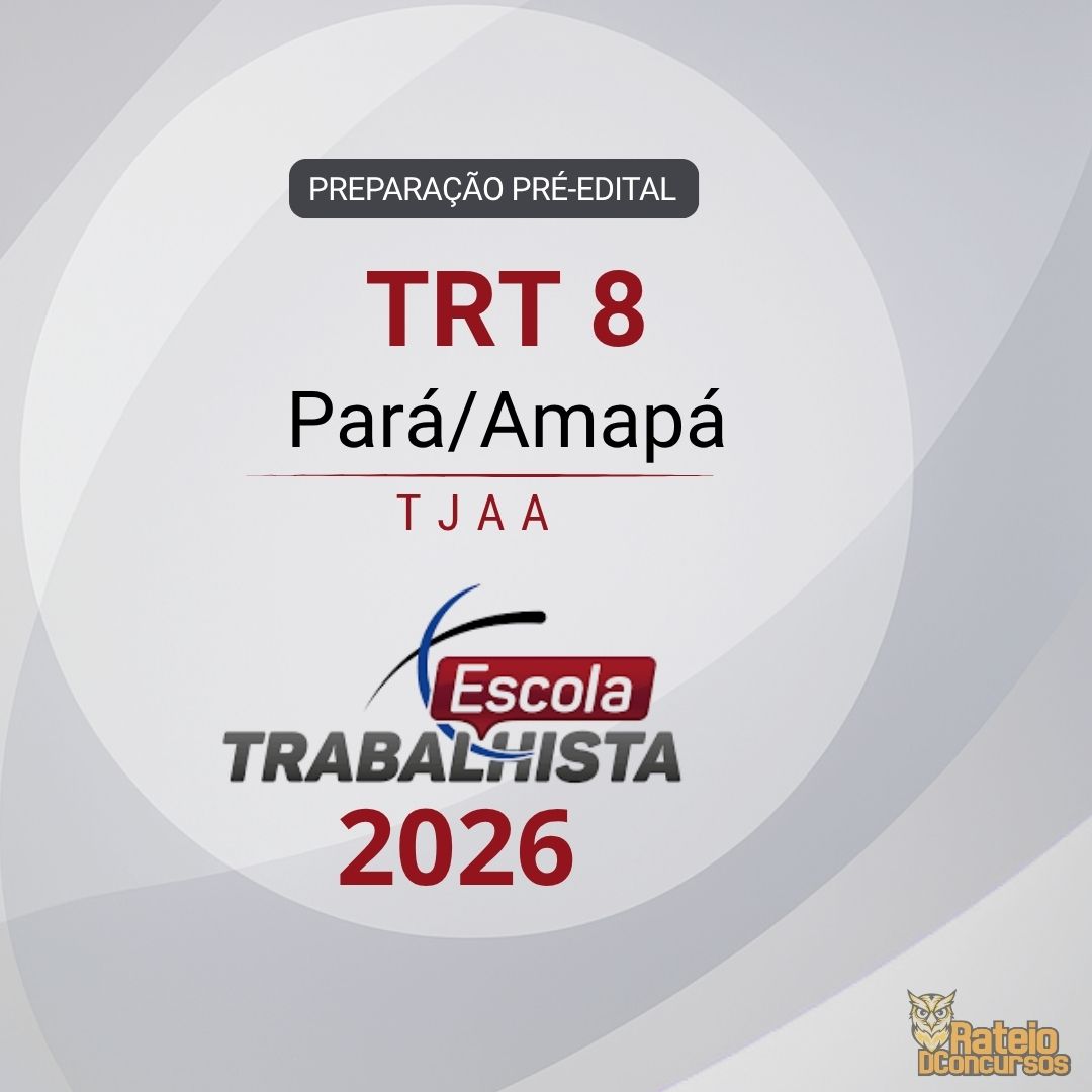 TRT 8 - PREPARAÇÃO PRÉ EDITAL - Técnico Judiciário – Área Administrativa - Escola Trabalhista 2026 TRT 8 - PREPARAÇÃO PRÉ EDITAL - Técnico Judiciário – Área Administrativa - Escola Trabalhista 2026