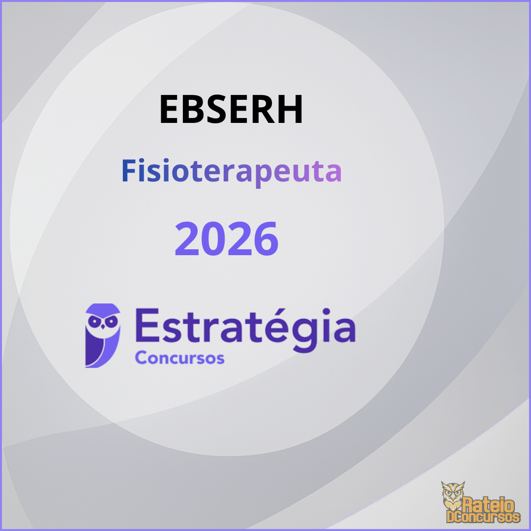 EBSERH - Fisioterapeuta - Estratégia 2026