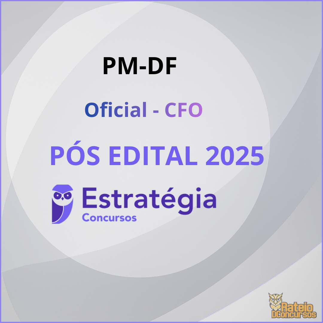 PM DF Pós Edital - Oficial - CFO - Estratégia 2025