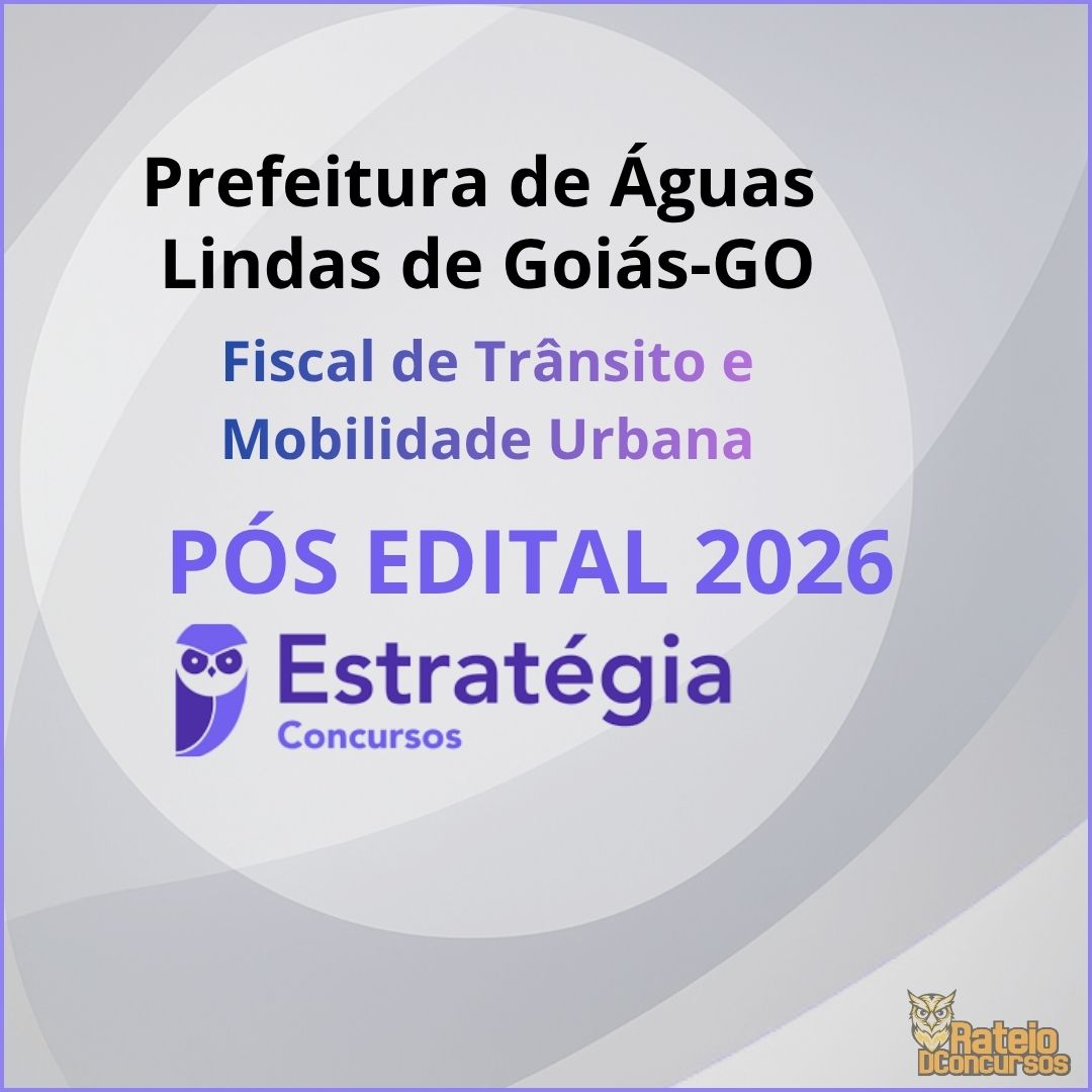 Prefeitura de Águas Lindas de Goiás Pós Edital - Fiscal de Trânsito e Mobilidade Urbana - Pacote de Conhecimentos Básicos - Estratégia Concursos 2026