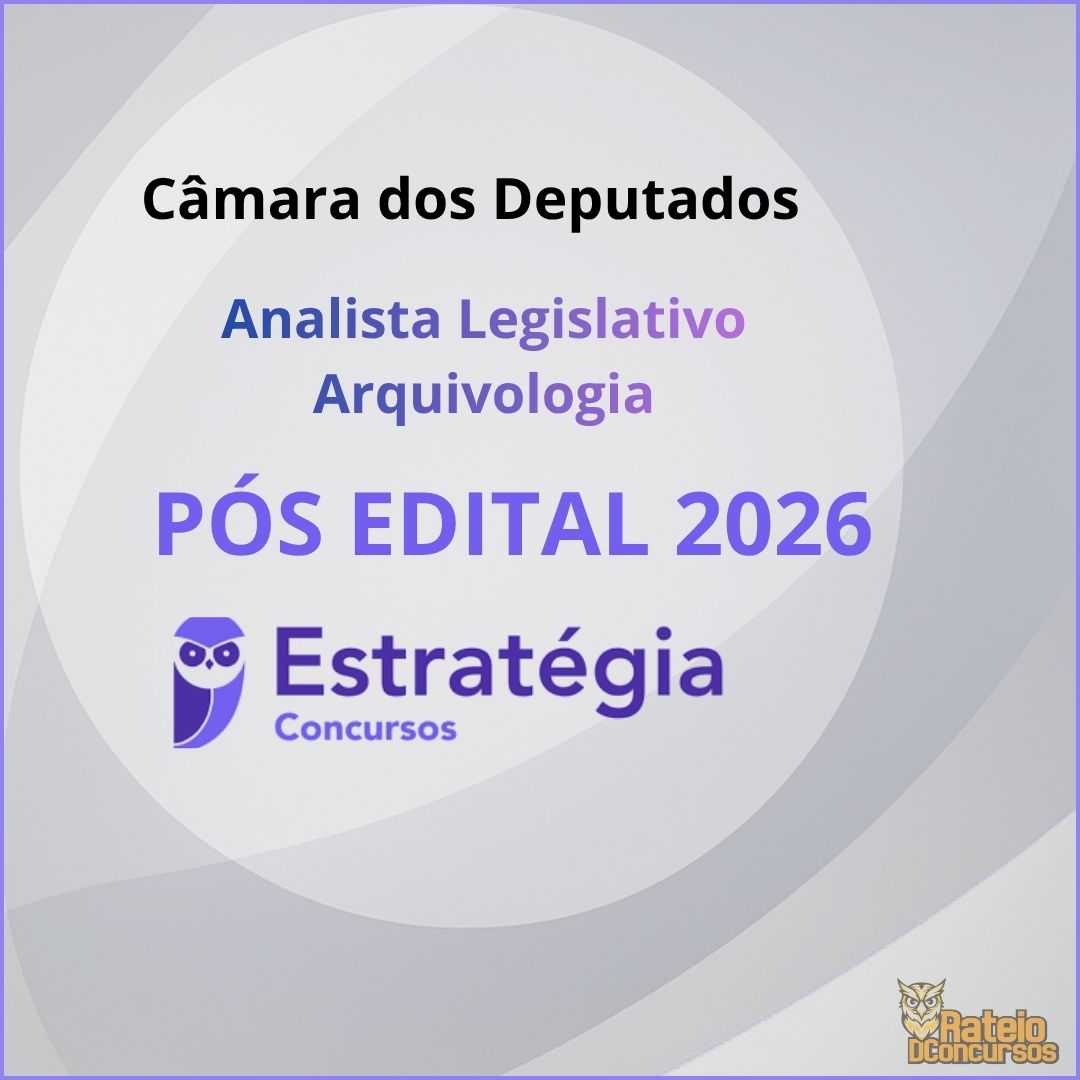 Câmara dos Deputados Pós Edital – Arquivologia – Registro e Redação - Estratégia 2026