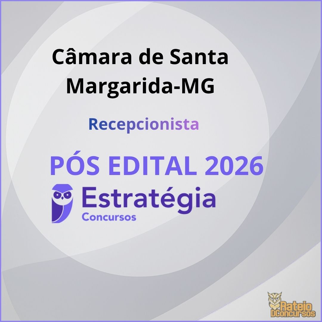 Câmara de Santa Margarida-MG Pós Edital - Recepcionista - Estratégia 2026