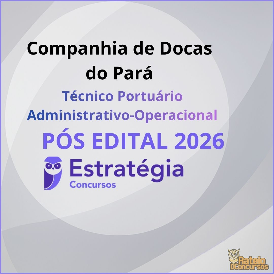 Companhia de Docas do Pará Pós Edital - Técnico Portuário Administrativo-Operacional - Estratégia 2026 Companhia de Docas do Pará Pós Edital - Técnico Portuário Administrativo-Operacional - Estratégia 2026