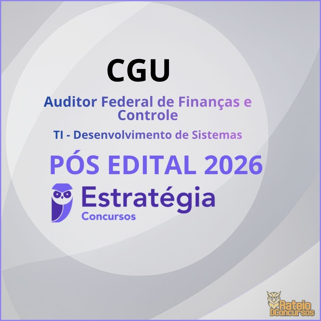 CGU Pós Edital - Auditor Federal de Finanças e Controle - TI - Desenvolvimento de Sistemas - Estratégia 2026 CGU Pós Edital - Auditor Federal de Finanças e Controle - TI - Desenvolvimento de Sistemas - Estratégia 2026