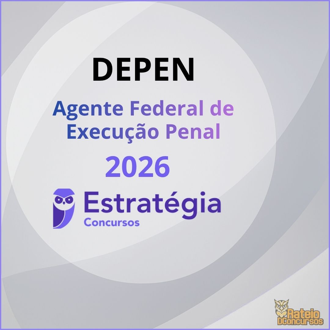 DEPEN - Agente Federal de Execução Penal - Estratégia 2026 DEPEN - Agente Federal de Execução Penal - Estratégia 2026