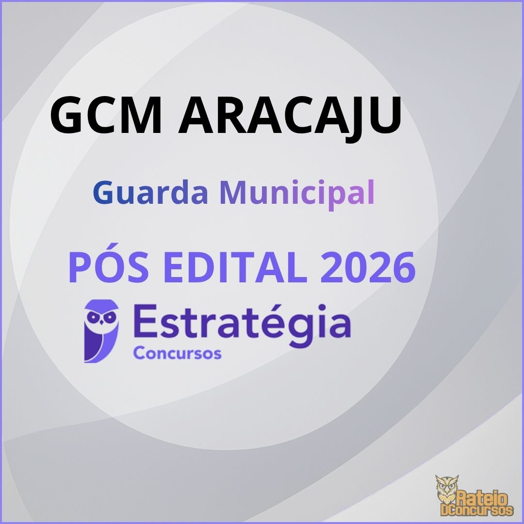 GCM Aracaju Pós Edital - Guarda Municipal - Estratégia 2026 GCM Aracaju Pós Edital - Guarda Municipal - Estratégia 2026