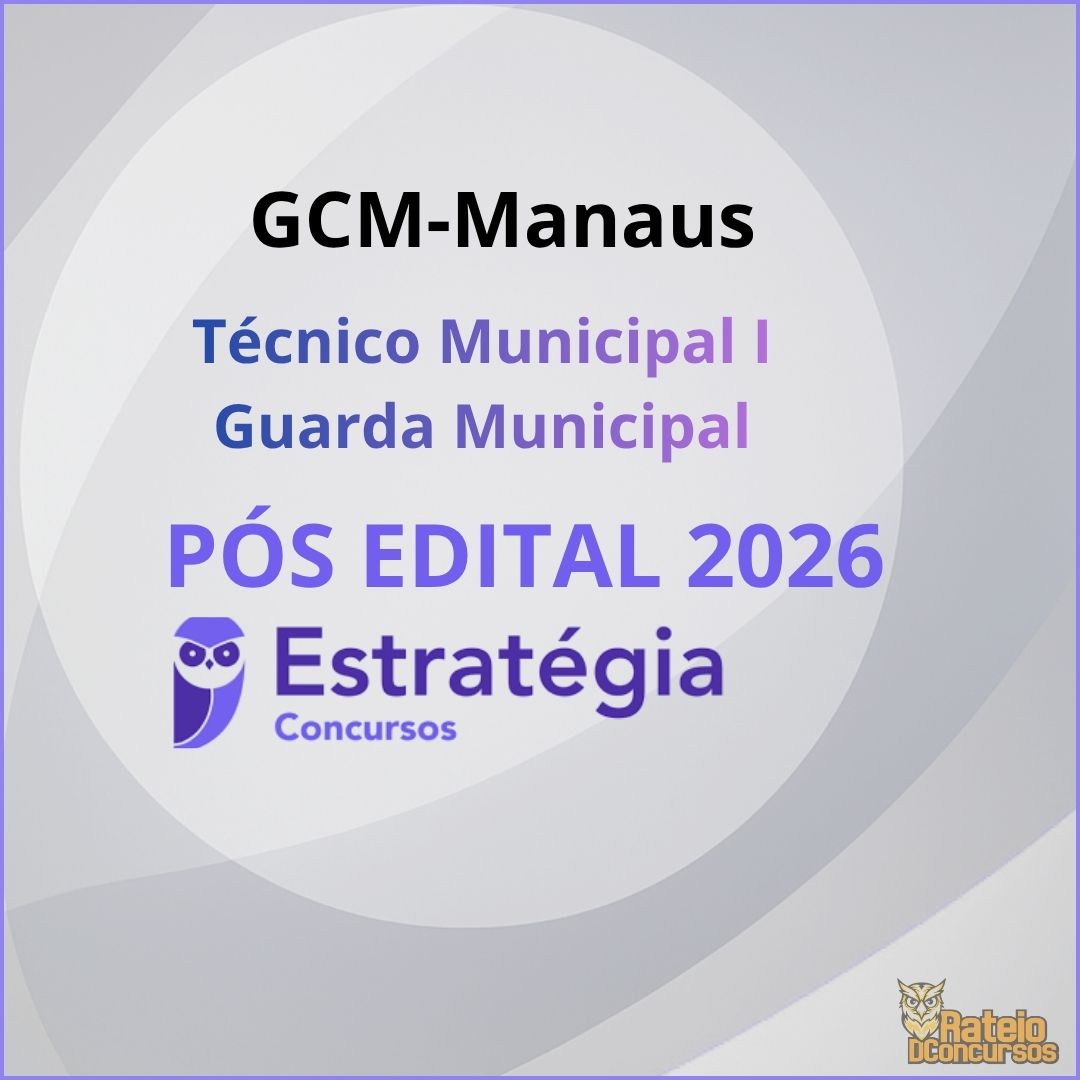 GCM Manaus Pós Edital - Técnico Municipal I - Guarda Municipal - Estratégia 2026