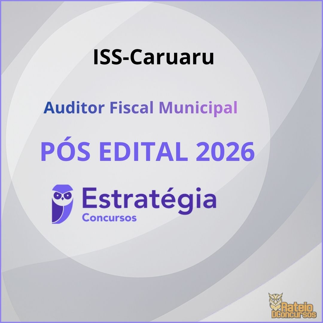 ISS Caruaru Pós Edital – Auditor Fiscal Municipal - Estratégia 2026