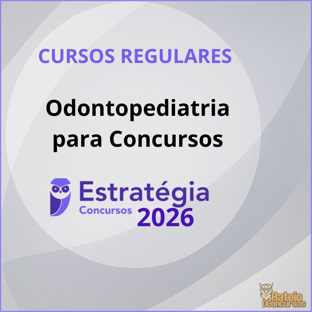 Curso Regular - Curso de Odontopediatria para Concursos - Estratégia 2026