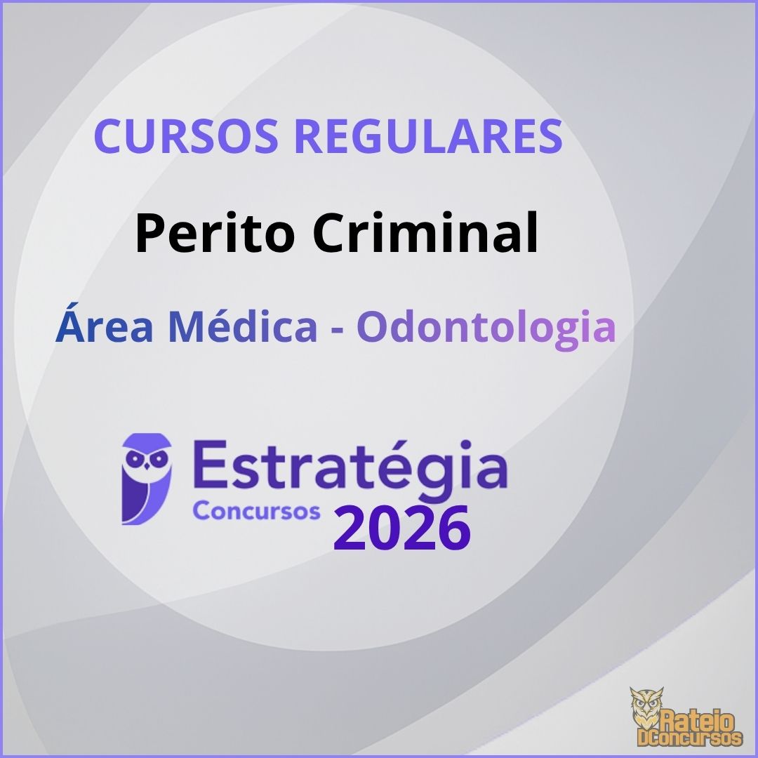 Curso Regular - Perito Criminal - Área Médica - Odontologia - Estratégia 2026