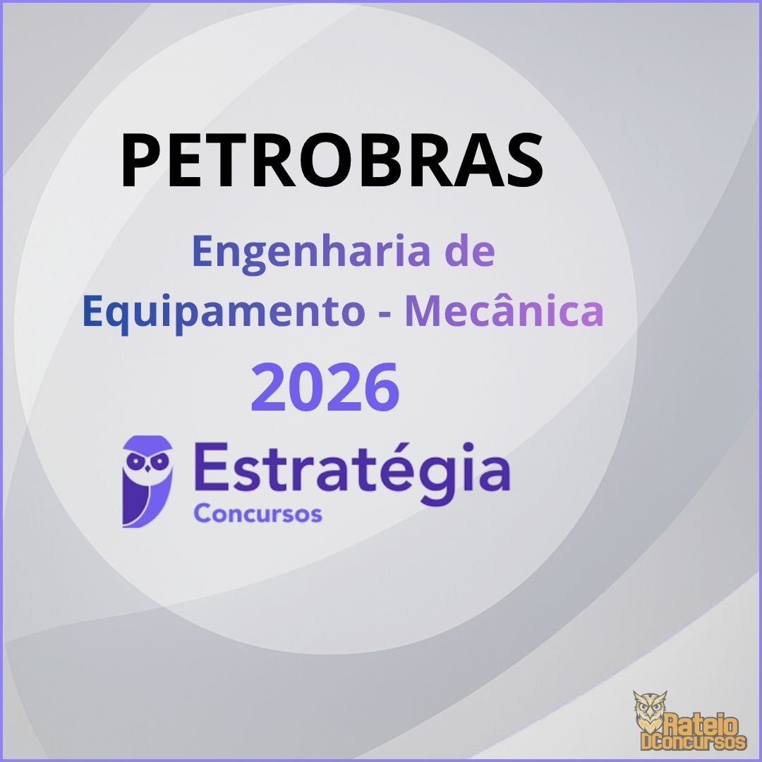 PETROBRAS - Ênfase 14 - Engenharia de Equipamento - Mecânica - Estratégia 2026