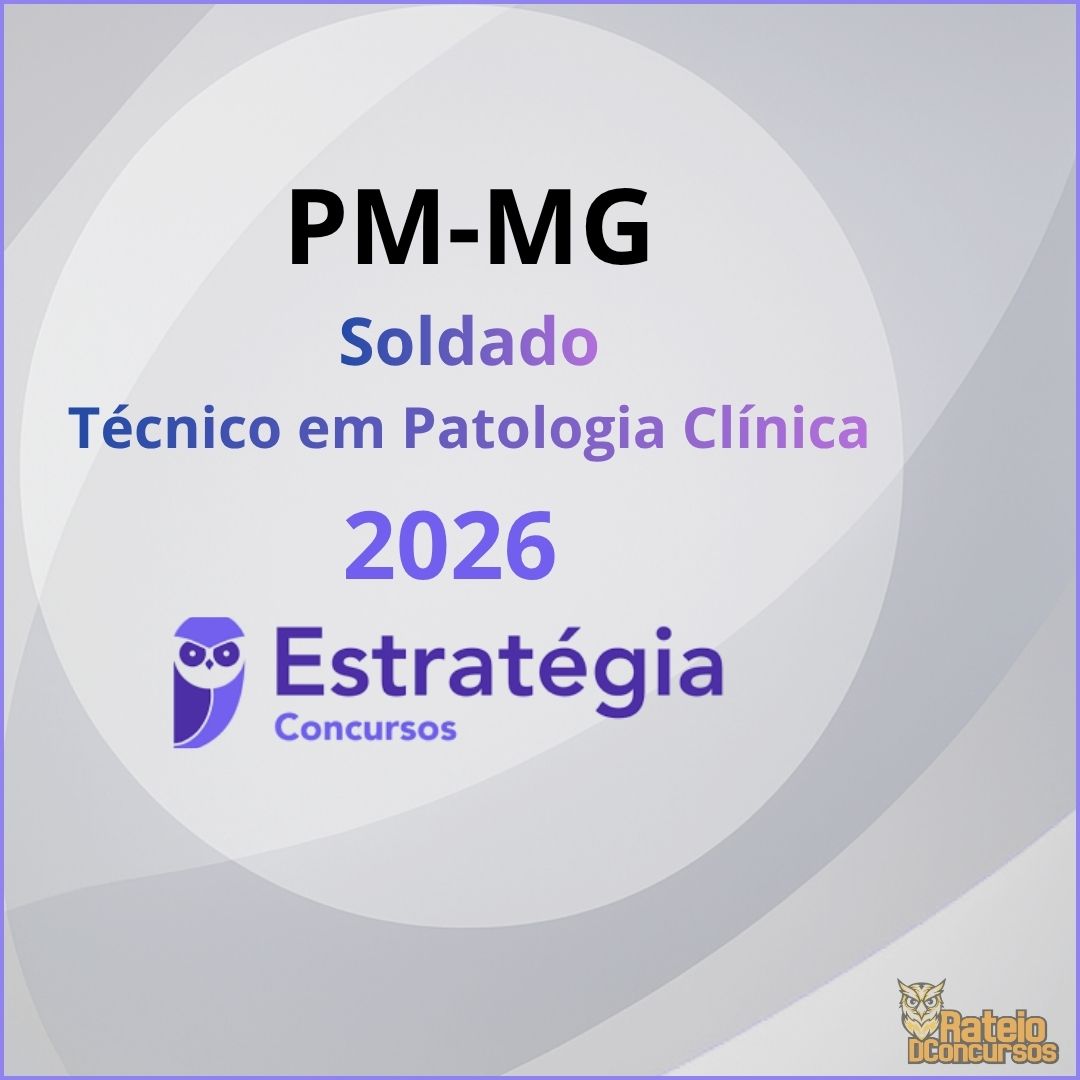 PM MG - Soldado - Área Saúde - Técnico em Patologia Clínica - Estratégia 2026 PM MG - Soldado - Área Saúde - Técnico em Patologia Clínica - Estratégia 2026