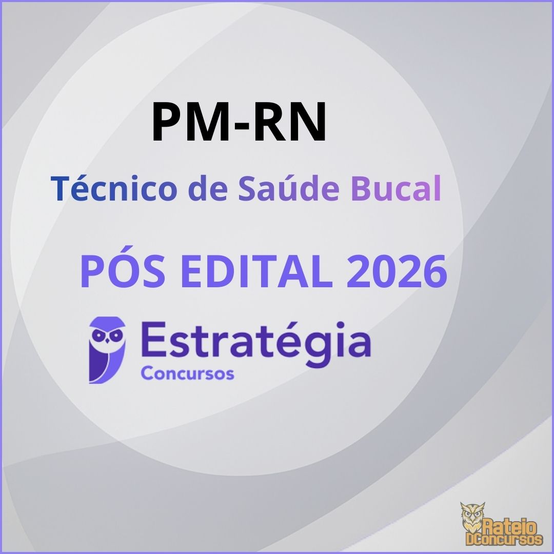 PM RN Pós Edital - Técnico de Saúde Bucal - Estratégia 2026