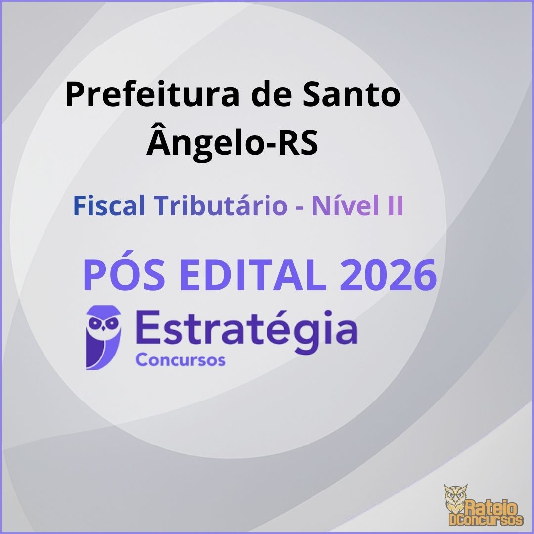 Prefeitura de Santo Ângelo-RS Pós Edital - Fiscal Tributário - Nível II - Estratégia 2026 Prefeitura de Santo Ângelo-RS Pós Edital - Fiscal Tributário - Nível II - Estratégia 2026