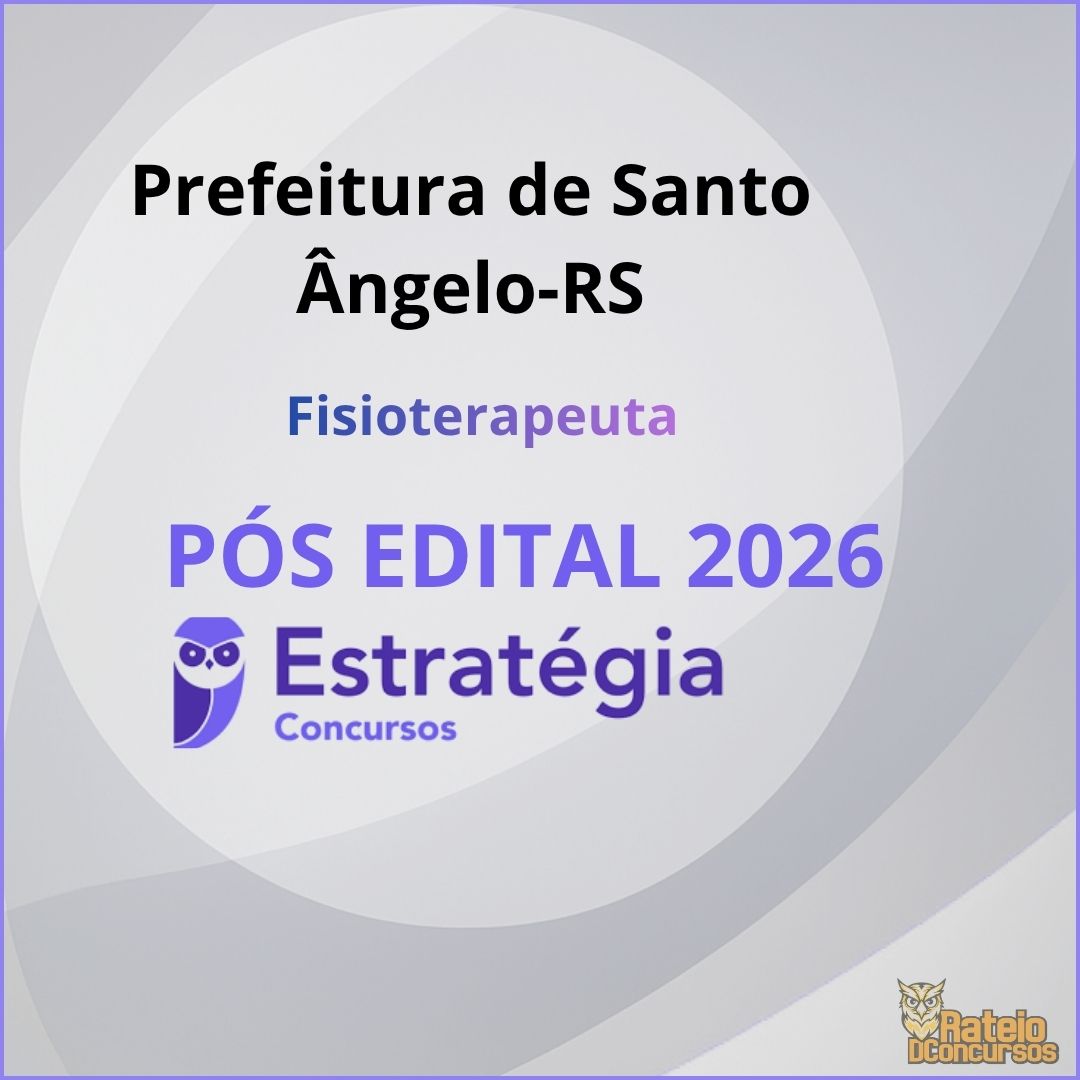 Prefeitura de Santo Ângelo-RS Pós Edital - Fisioterapeuta - Estratégia 2026