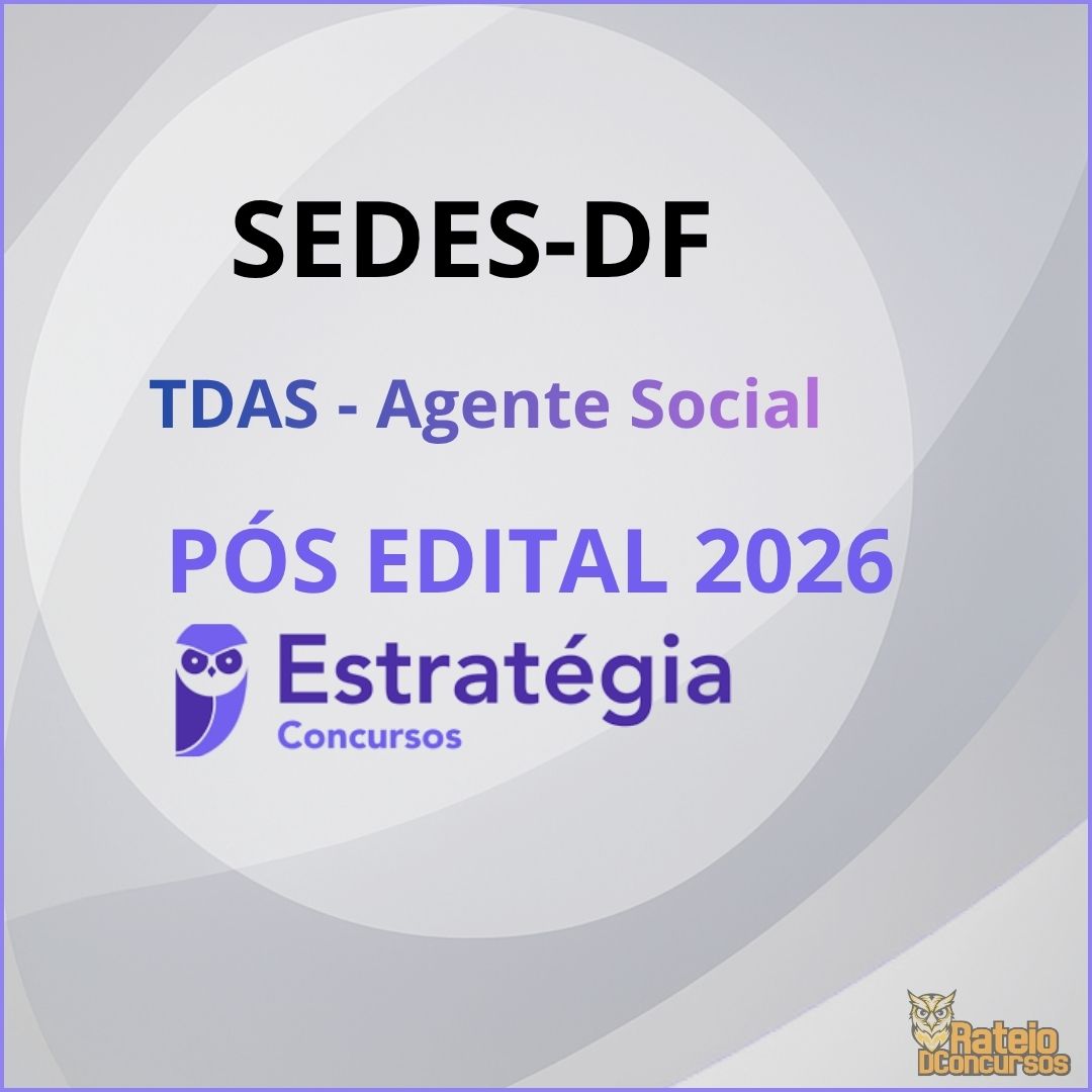 SEDES DF Pós Edital - Técnico em Desenvolvimento e Assistência Social (TDAS) - Agente Social - Estratégia 2026