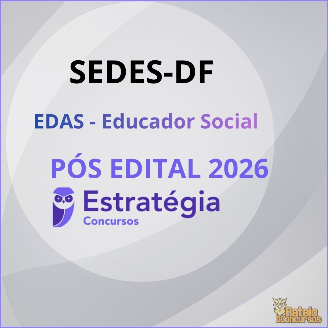 SEDES DF Pós Edital - Especialista em Desenvolvimento e Assistência Social (EDAS) - Educador Social - Estratégia 2026