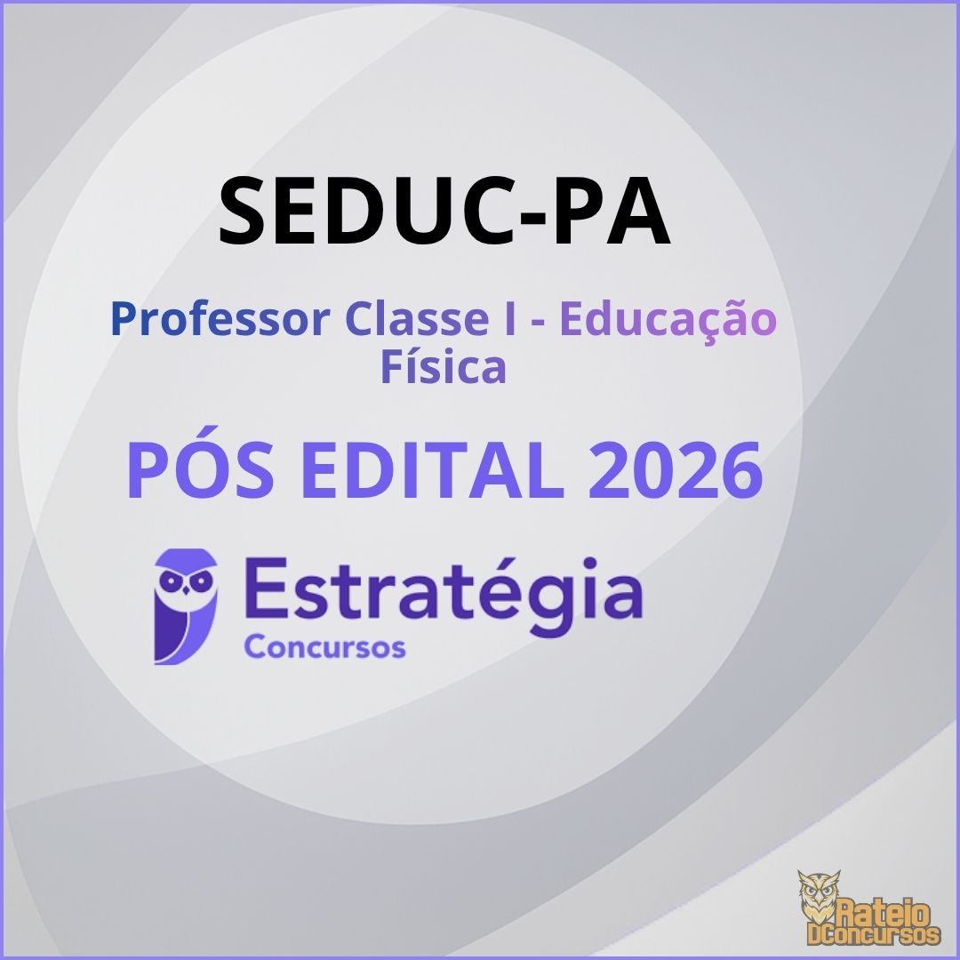 SEDUC PA Pós Edital - Professor Classe I – Educação Física - Estratégia 2026 SEDUC PA Pós Edital - Professor Classe I – Educação Física - Estratégia 2026