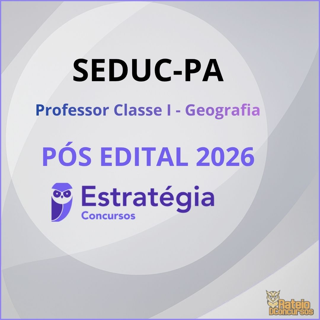 SEDUC PA Pós Edital - Professor Classe I – Geografia - Estratégia 2026 SEDUC PA Pós Edital - Professor Classe I – Geografia - Estratégia 2026