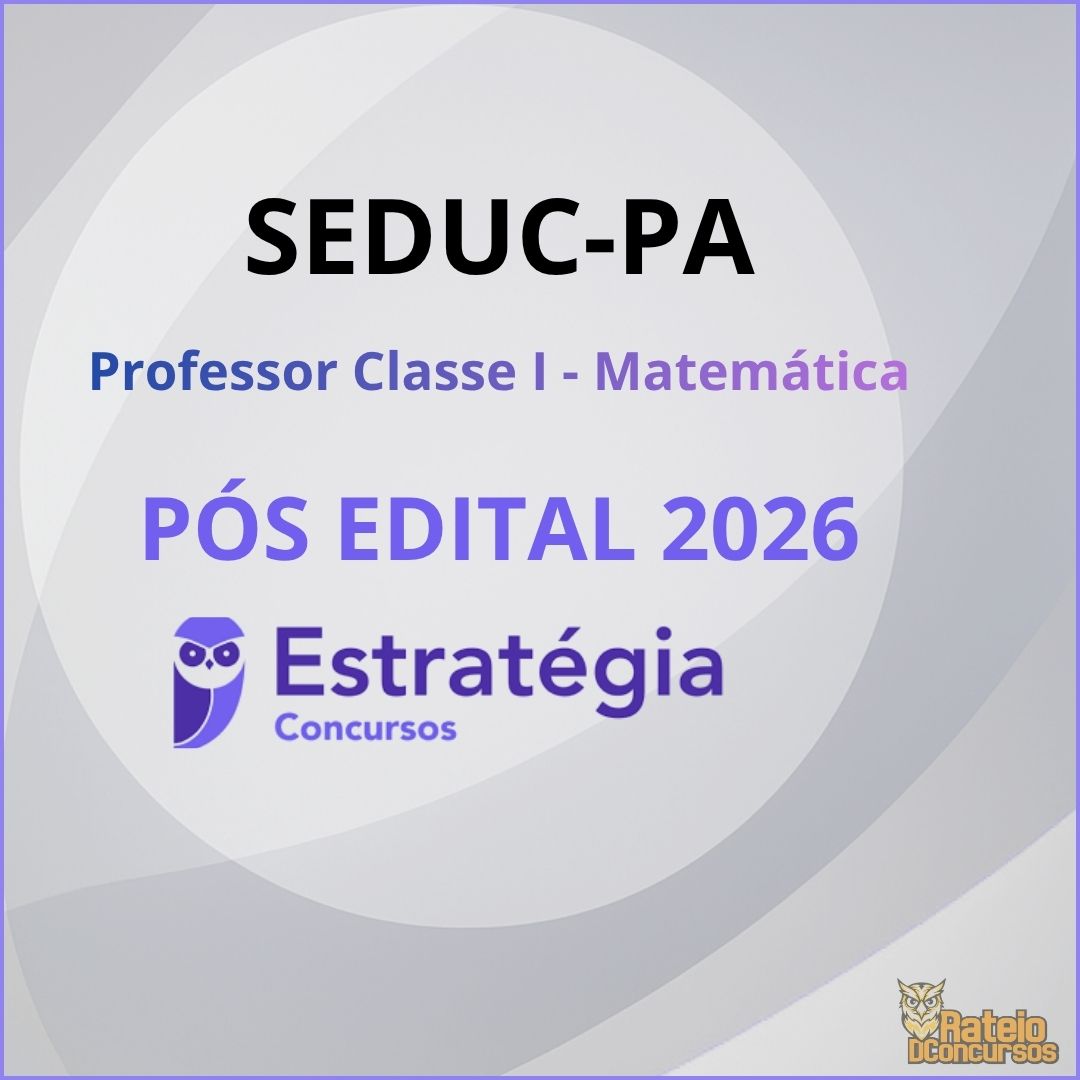 SEDUC PA Pós Edital - Professor Classe I – Matemática - Estratégia 2026 SEDUC PA Pós Edital - Professor Classe I – Matemática - Estratégia 2026