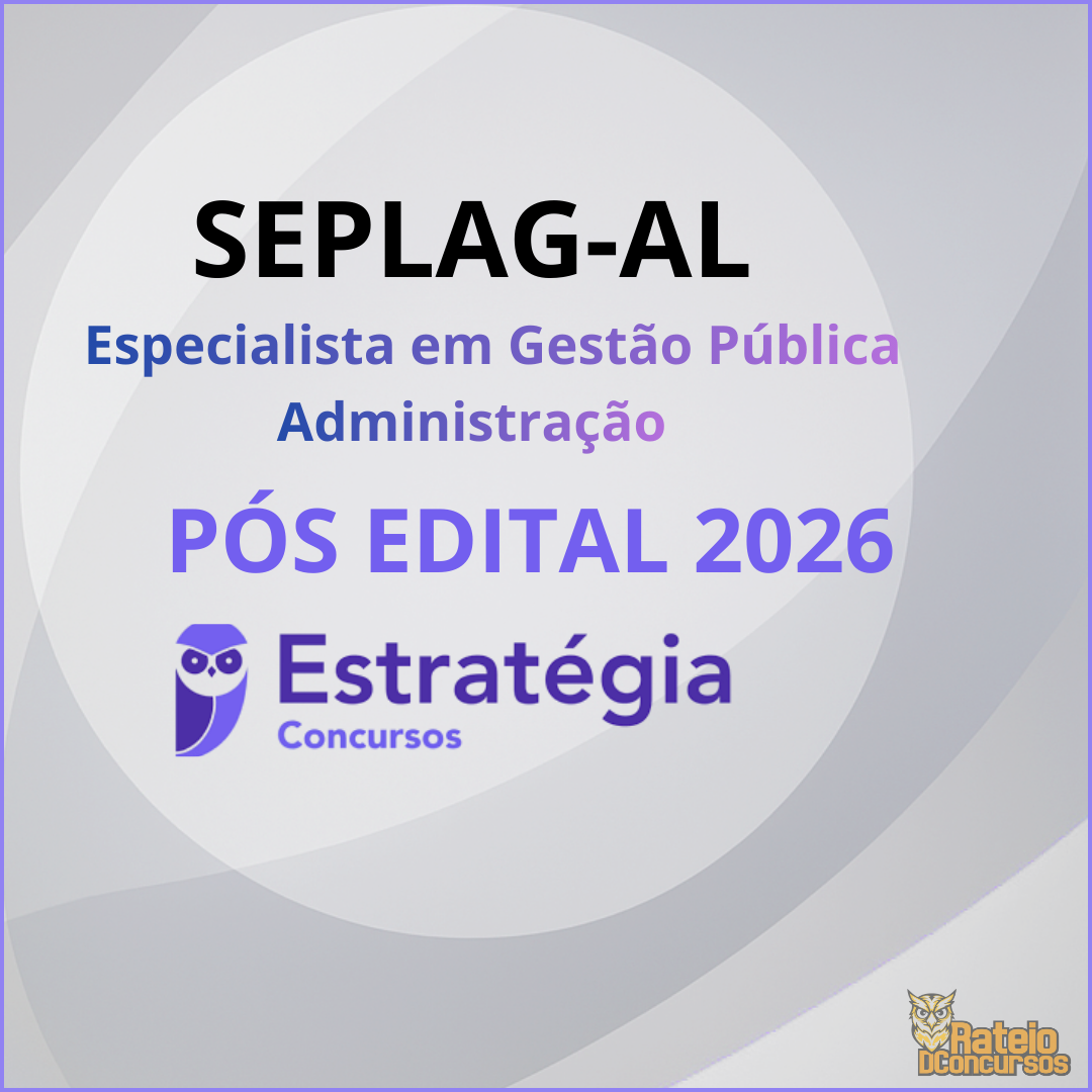 SEPLAG AL Pós Edital - Especialista em Gestão Pública - Administração - Estratégia 2026