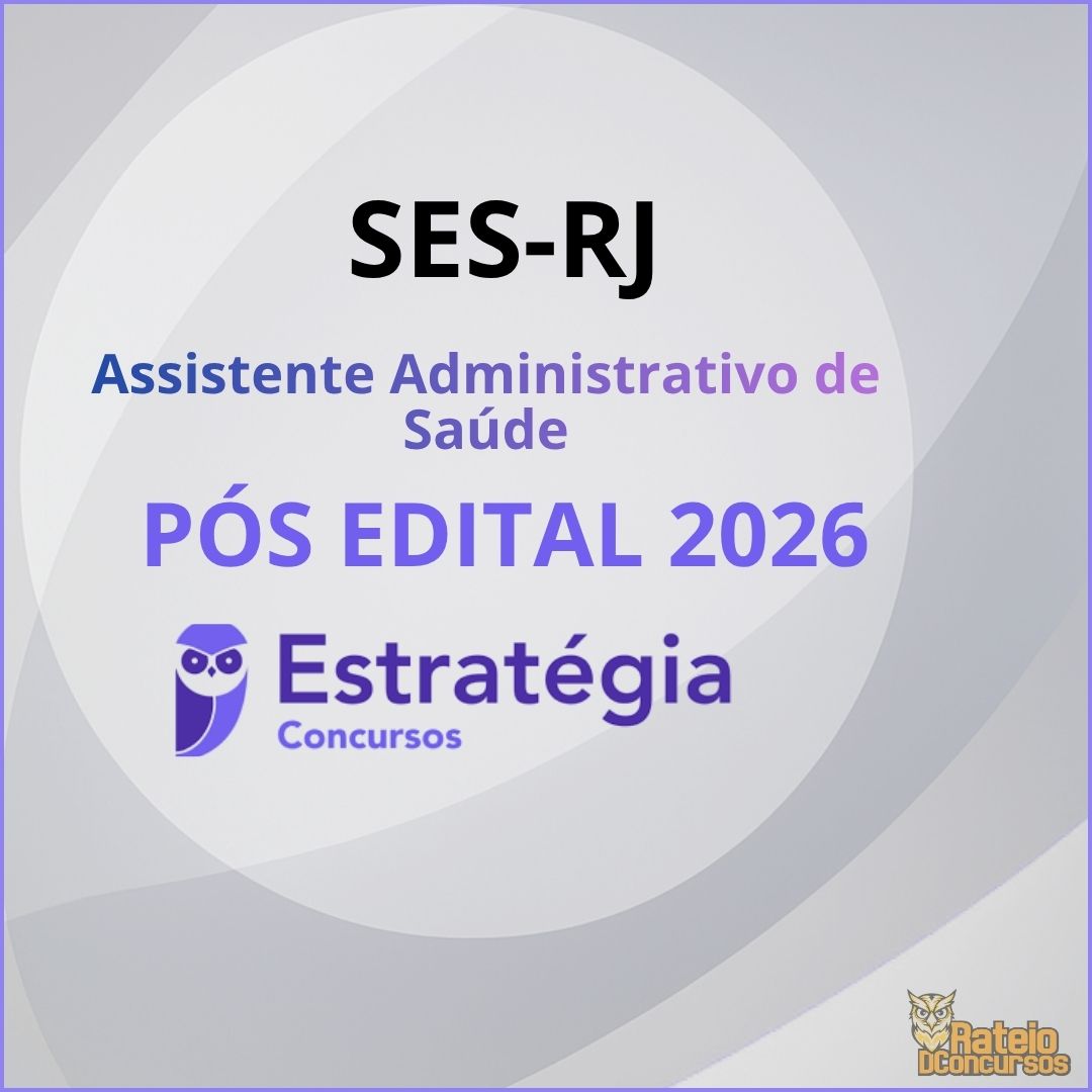 SES RJ Pós Edital - Assistente Administrativo de Saúde - Estratégia 2026 SES RJ Pós Edital - Assistente Administrativo de Saúde - Estratégia 2026