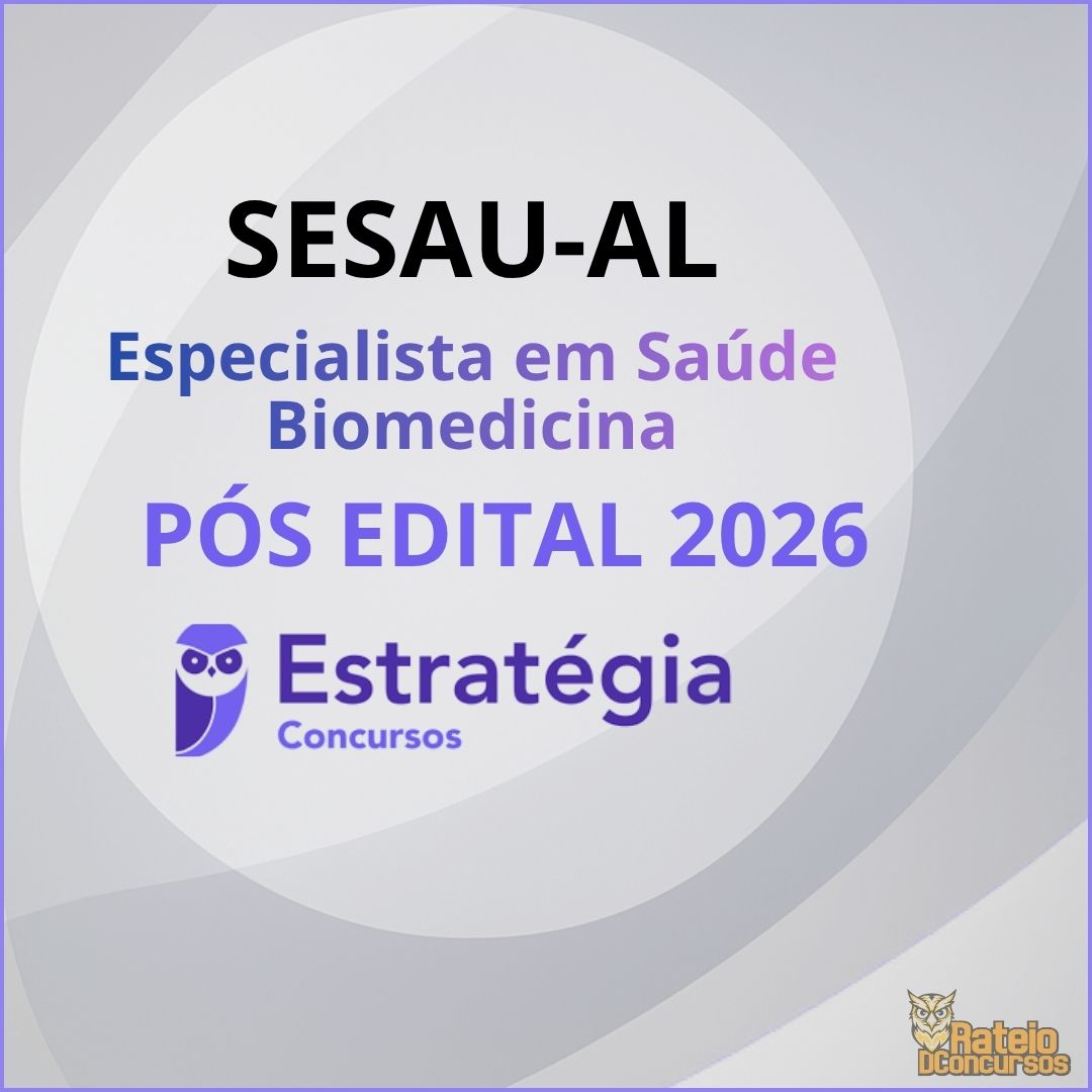 SESAU AL Pós Edital - Especialista em Saúde - Biomedicina - Estratégia 2026 SESAU AL Pós Edital - Especialista em Saúde - Biomedicina - Estratégia 2026