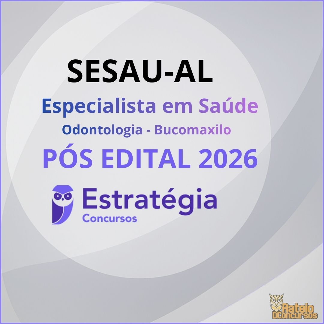 SESAU AL Pós Edital - Especialista em Saúde - Odontologia - Bucomaxilo - Estratégia 2026 SESAU AL Pós Edital - Especialista em Saúde - Odontologia - Bucomaxilo - Estratégia 2026