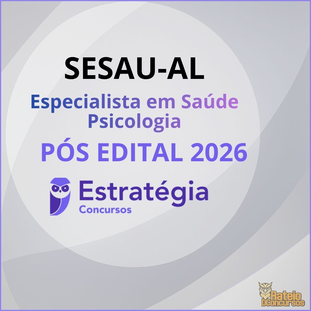 SESAU AL Pós Edital - Especialista em Saúde - Psicologia - Estratégia 2026 SESAU AL Pós Edital - Especialista em Saúde - Psicologia - Estratégia 2026