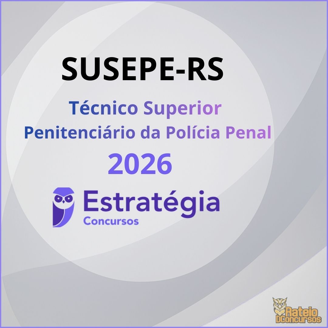 SUSEPE RS - Técnico Superior Penitenciário da Polícia Penal - Estratégia 2026