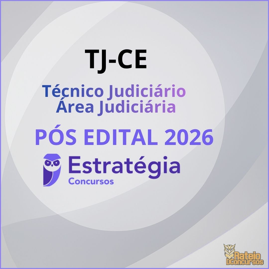 TJ CE Pós Edital - Técnico Judiciário - Área Judiciária - Estratégia 2026 TJ CE Pós Edital - Técnico Judiciário - Área Judiciária - Estratégia 2026