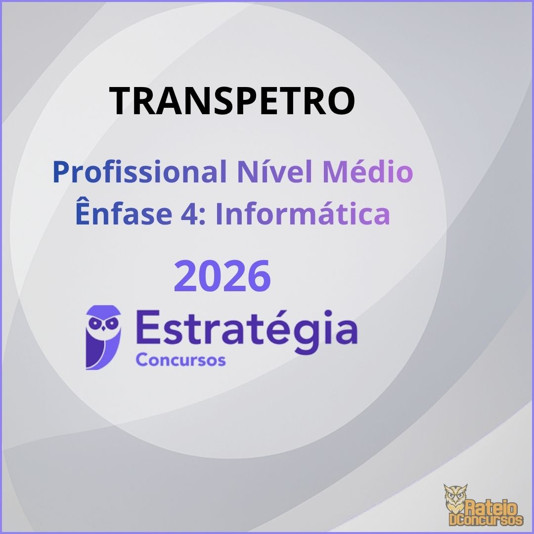 TRANSPETRO – Profissional de Nível Médio – Ênfase 4 (Informática) Estratégia 2026