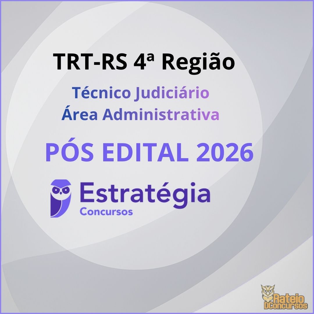 TRT RS 4ª Região Pós Edital - Técnico Judiciário - Área Administrativa - Estratégia 2026 TRT RS 4ª Região Pós Edital - Técnico Judiciário - Área Administrativa - Estratégia 2026