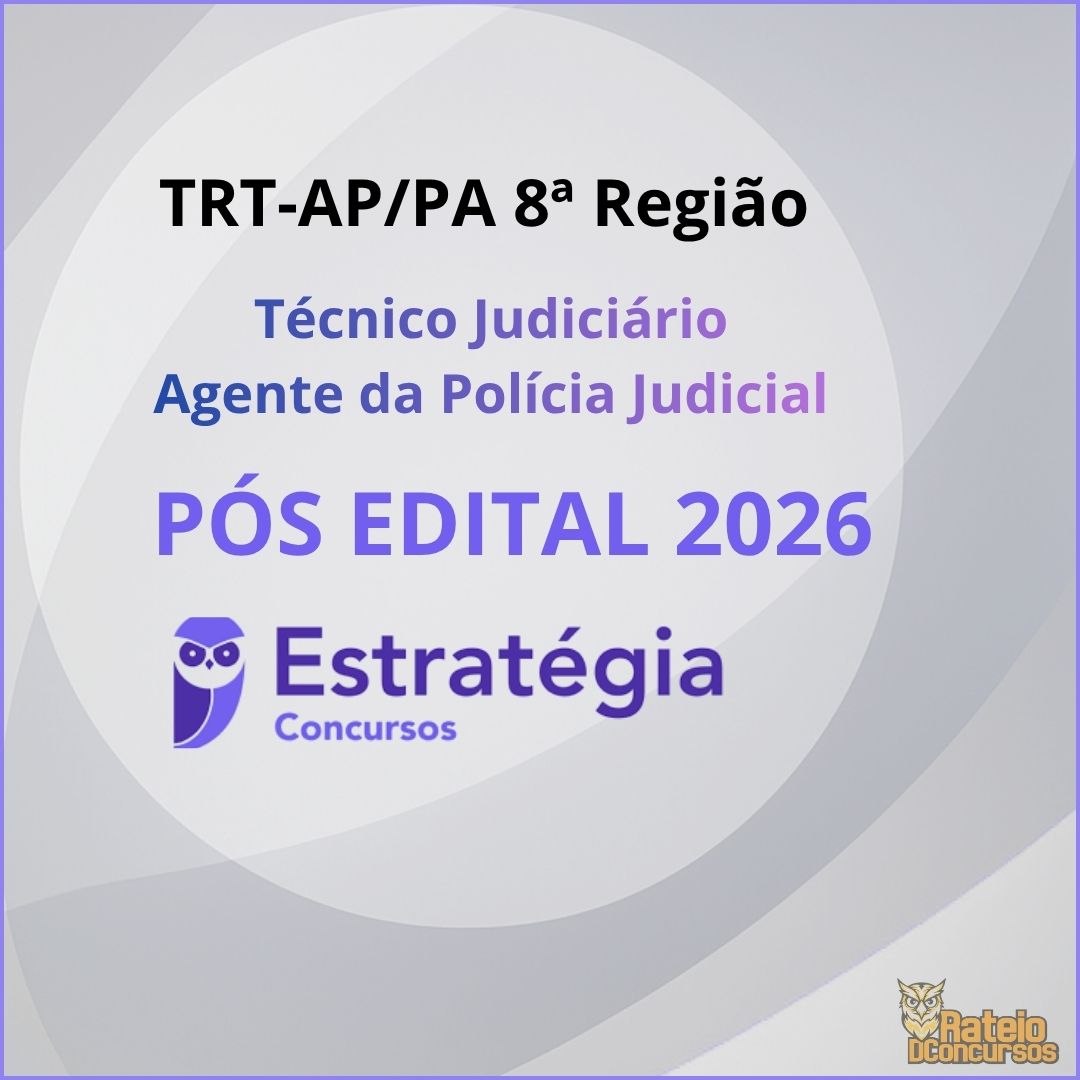 TRT AP/PA 8ª Região Pós Edital - Técnico Judiciário - Agente da Polícia Judicial - Estratégia 2026 TRT AP/PA 8ª Região Pós Edital - Técnico Judiciário - Agente da Polícia Judicial - Estratégia 2026