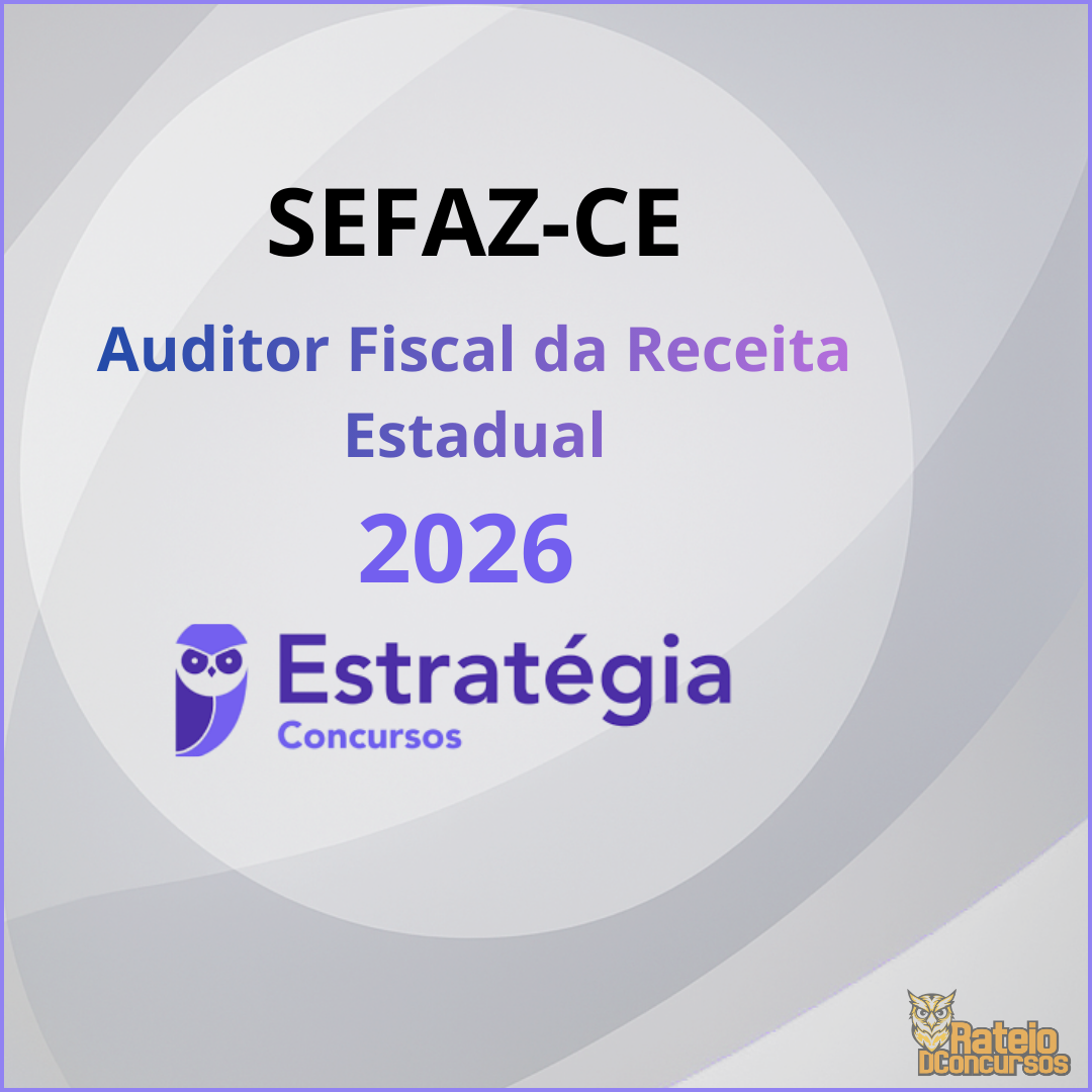 SEFAZ CE - Auditor Fiscal da Receita Estadual - Estratégia 2026