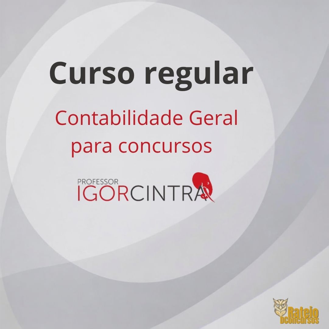 Contabilidade Geral para Concursos - Curso Regular – Igor Cintra 2026