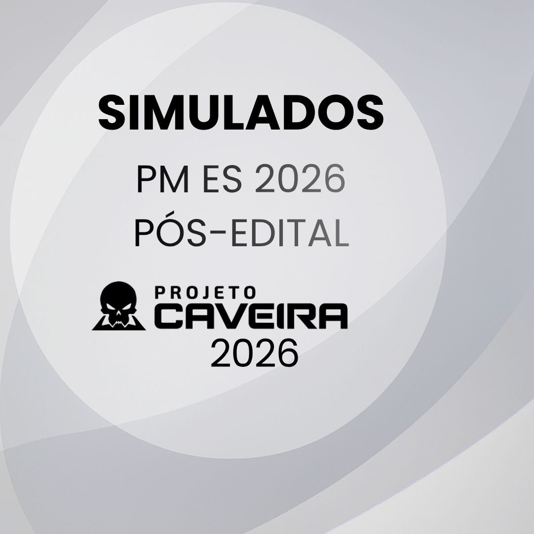 PM ES Pós edital - Simulados Completos - Projeto Caveira 2026 PM ES Pós edital - Simulados Completos - Projeto Caveira 2026